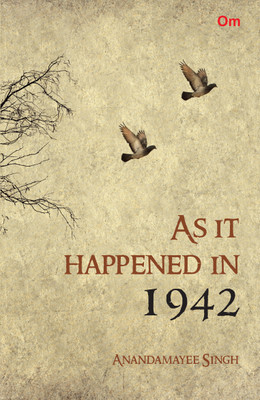 As It Happened In 1942(English, Paperback, Anandamayee Singh)