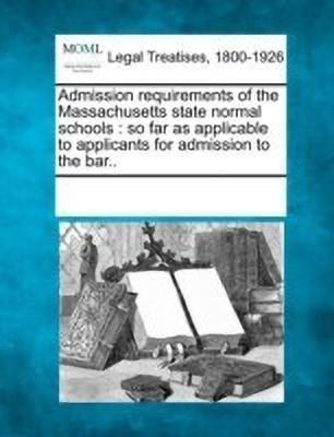 Admission Requirements of the Massachusetts State Normal Schools(English, Paperback, unknown)