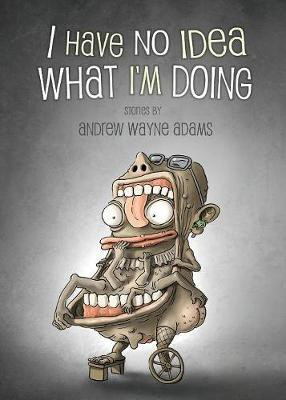 I Have No Idea What I'm Doing(English, Paperback, Adams Andrew Wayne)
