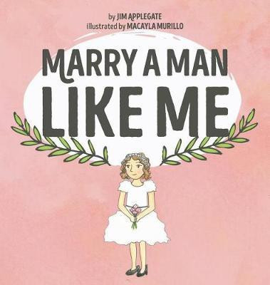 Marry a Man Like Me(English, Hardcover, Applegate Jim)