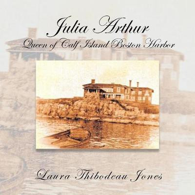 Julia Arthur Queen of Calf Island Boston Harbor(English, Paperback, Jones Laura Thibodeau)