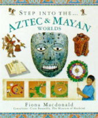 Step into the Aztec and Maya World(English, Hardcover, MacDonald Fiona)