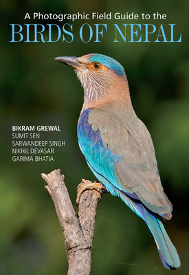 A Photographic Field Guide to the Birds of Nepal(English, Paperback, Bikram Grewal,Sumit Sen,Sarwandeep Singh, Nikhil Devasar, Garima Bhatia)