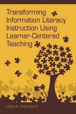 Transforming Information Literacy Instruction Using Learner-Centered Teaching(English, Paperback, Kaplowitz Joan R)