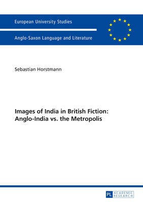 Images of India in British Fiction: Anglo-India vs. the Metropolis(English, Paperback, Horstmann Sebastian)