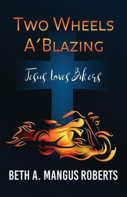 Two Wheels A'blazing(English, Paperback, Mangus Roberts Beth a)