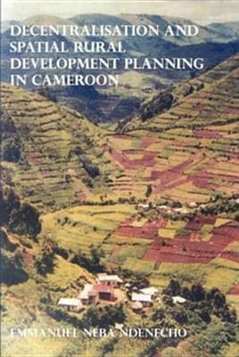Decentralisation and Spatial Rural Development Planning in Cameroon(English, Electronic book text, Ndenecho Neba)