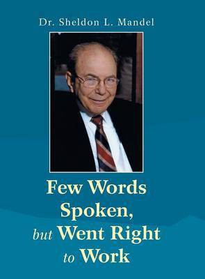 Few Words Spoken, but Went Right to Work(English, Hardcover, Mandel Sheldon L Dr)