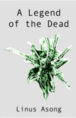 A Legend of the Dead(English, Electronic book text, Asong Linus T.)