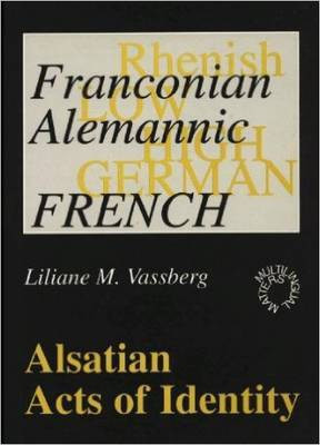 Alsatian Acts of Identity: Language Use and Language Attitudes in Alsace(English, Hardcover, Vassberg Liliane M.)