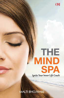 The Mind Spa : Ignite Your Inner Life Coach  - Ignite Your Inner Life Coach(English, Paperback, Malti Bhojwani)
