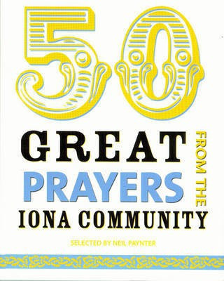 50 Great Prayers from the Iona Community(English, Electronic book text, Paynter Neil)