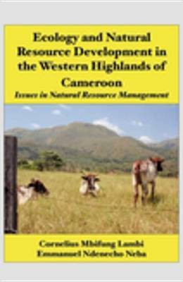 Ecology and Natural Resource Development in the Western Highlands of Cameroon(English, Electronic book text, Lambi Cornelius Mbifung)