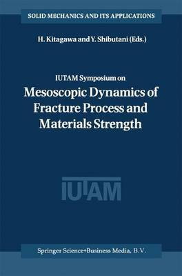 IUTAM Symposium on Mesoscopic Dynamics of Fracture Process AndMaterials Strength(English, Digital, unknown)