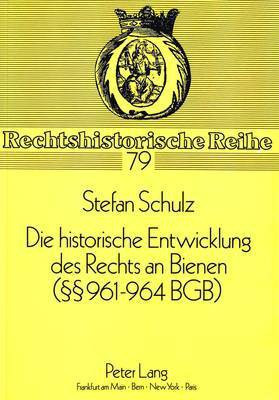 Die Historische Entwicklung Des Rechts an Bienen ( 961-964 Bgb)(German, Paperback, Schulz Stefan)