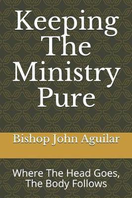 Keeping The Ministry Pure(English, Paperback, Aguilar Bishop John)
