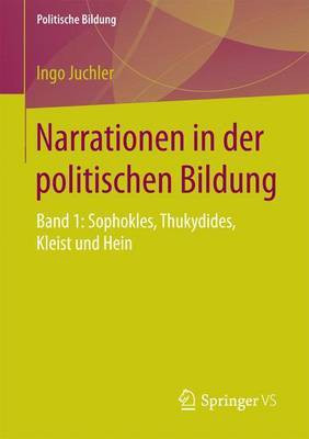 Narrationen in Der Politischen Bildung, Band 1: Sophokles, Thukydides, Kleist Und Hein(English, Electronic book text, Juchler Ingo)