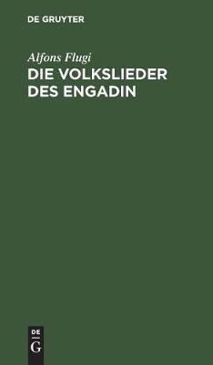 Die Volkslieder Des Engadin(German, Hardcover, Flugi Alfons)