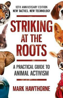 Striking at the Roots: A Practical Guide to Animal Activism(English, Paperback, Hawthorne Mark)