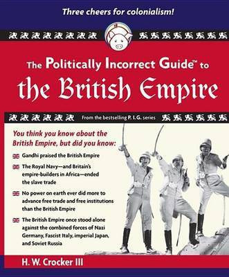 The Politically Incorrect Guide to the British Empire(English, Electronic book text, Crocker H. W. III)