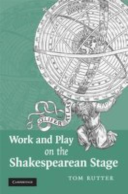 Work and Play on the Shakespearean Stage(English, Hardcover, Rutter Tom)