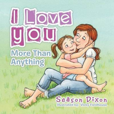 I Love You More Than Anything(English, Paperback, Dixon Season)