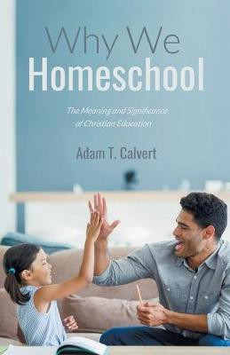Why We Homeschool(English, Paperback, Calvert Adam T)