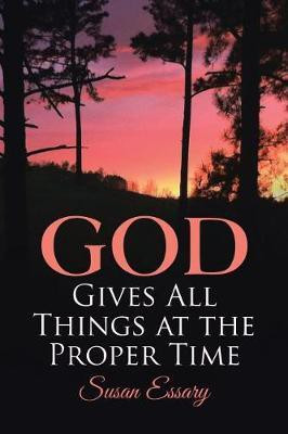 God Gives All Things at the Proper Time(English, Paperback, Essary Susan)