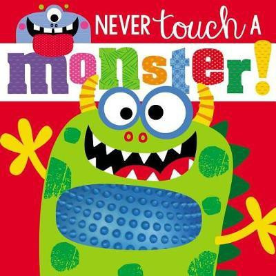 Touch and Feel Never Touch a Monster(English, Board book, Make Believe Ideas, Ltd.)
