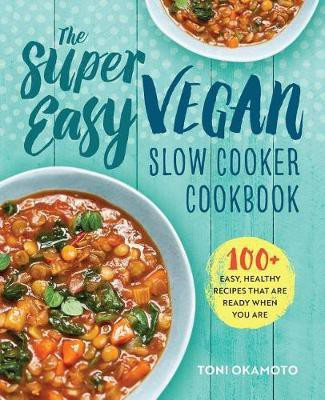 The Super Easy Vegan Slow Cooker Cookbook(English, Paperback, Okamoto Toni)