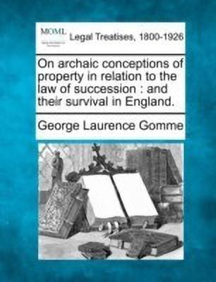 On Archaic Conceptions of Property in Relation to the Law of Succession(English, Paperback, Gomme George Laurence)