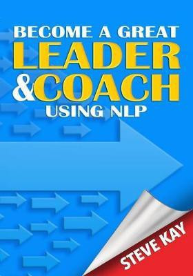 Become a Great Leader & Coach Using NLP(English, Paperback, Kay Steve)
