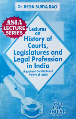 Lectures On History Of Courts, Legislatures And Legal Profession In India (Legal And Constitutional History Of India)(Perfect Paperback, Dr. Rega Surya Rao)