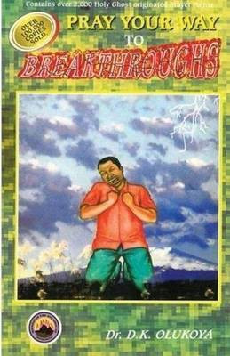 Pray Your Way to Breakthroughs(English, Paperback, Olukoya Dr D K)