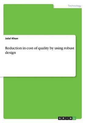 Reduction in cost of quality by using robust design(English, Paperback, Khan Jalal)