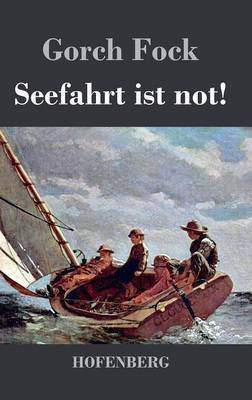 Seefahrt ist not!(German, Hardcover, Gorch Fock)