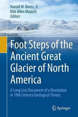 Foot Steps of the Ancient Great Glacier of North America; A Long Lost Document of a Revolution in 19th Century Geological Theory(English, Electronic book text, unknown)
