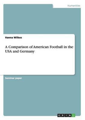 A Comparison of American Football in the USA and Germany(English, Paperback, Wilkes Hanna)