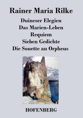 Duineser Elegien / Das Marien-Leben / Requiem / Sieben Gedichte / Die Sonette an Orpheus(German, Paperback, Rilke Rainer Maria)