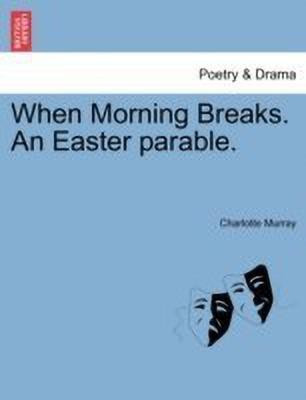 When Morning Breaks. an Easter Parable.(English, Paperback, Murray Charlotte)