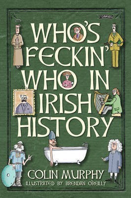 Who's Feckin' Who in Irish History(English, Electronic book text, Murphy Colin)