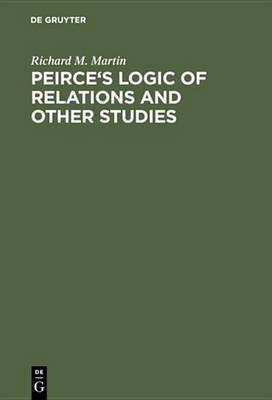 Peirce's Logic of Relations and Other Studies(English, Electronic book text, Martin Richard M.)