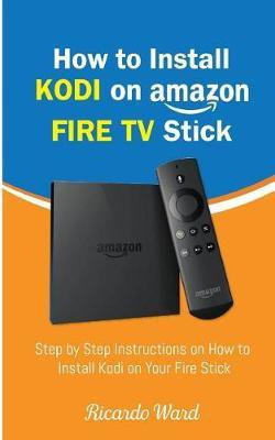 How to Install Kodi on Amazon Fire TV Stick(English, Paperback, Ward Ricardo)