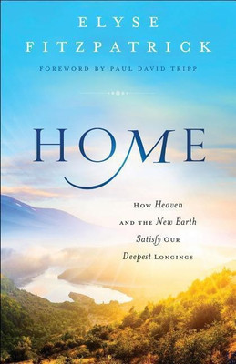 Home - How Heaven and the New Earth Satisfy Our Deepest Longings(English, Paperback, Fitzpatrick Elyse)