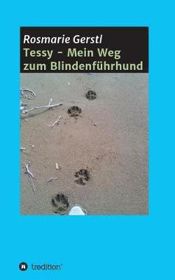Tessy - Mein Weg zum Blindenfuehrhund(German, Paperback, Gerstl Rosmarie)