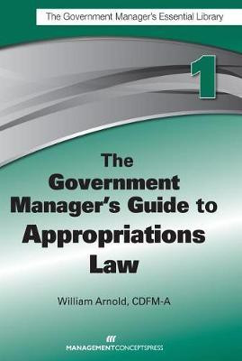 The Government Manager's Guide to Appropriations Law(English, Paperback, Arnold William G.)