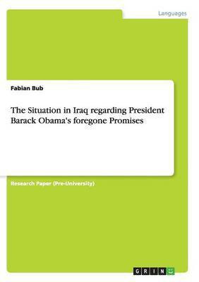 The Situation in Iraq regarding President Barack Obama's foregone Promises(English, Paperback, Bub Fabian)
