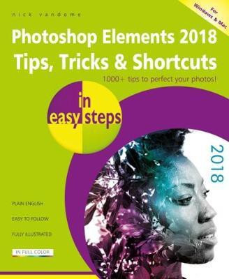 Photoshop Elements 2018 Tips, Tricks & Shortcuts in easy steps(English, Paperback, Vandome Nick)