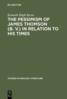 The pessimism of James Thomson (B. V.) in relation to his times(English, Electronic book text, Byron Kenneth Hugh)