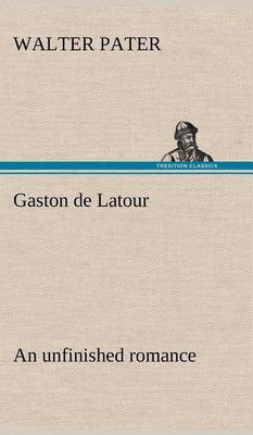 Gaston de Latour; an unfinished romance(English, Hardcover, Pater Walter)